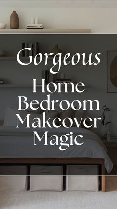 the words gorgeous home bedroom makeover magic