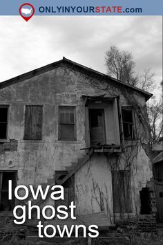 an old house with the words iowa ghost towns