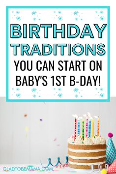 a birthday cake with candles on it that says, birthday traditions you can start on baby's 1st - day