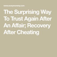 the surprising way to trust again after an affair, recovery after cheeting by sammy com