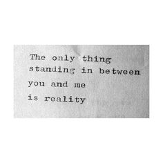 a piece of paper with the words, the only thing standing in between you and me is