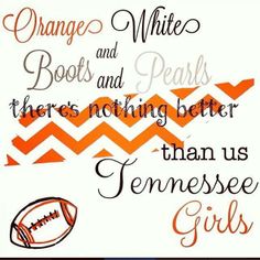 an orange and white poster with words that say orange, white boots and pearls there's nothing better than us tennessee girls