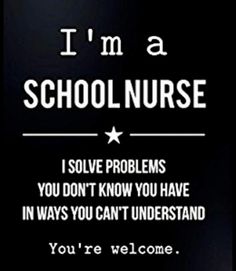 a sign that says i'm a school nurse, i solve problems you don't know you have in ways you can't understand