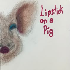 a drawing of a pig with the words lipstick on a pig written in red ink