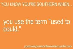 an orange background with the words you know you're southern when you use the term used to be could