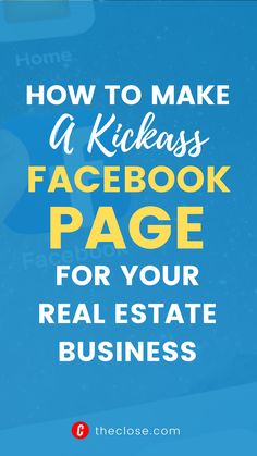 facebook page with the title how to make a kickass facebook page for your real estate business