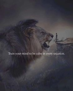 a lion with it's mouth open and the words train your mind to be calm in every situation