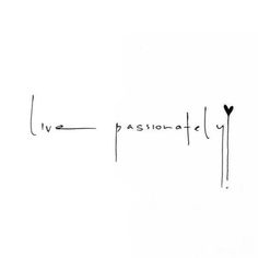 the words live, passionate and love are written in cursive writing on white paper