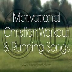 the words motivational christian workout and running songs are in front of a grassy field