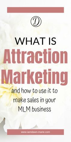 white flowers with the words what is attraction marketing and how to use it to make sales in your mlm business