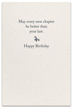 a birthday card with the words, may every new charter be better than your last happy birthday