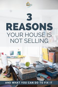 the words 3 reasons your house is not selling and what you can do to fix it