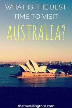 the sydney opera with text that reads what is the best time to visit australia?