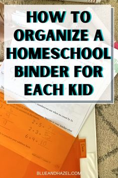 a pile of papers with the words how to organize a homeschool binder for each kid