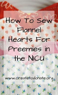 how to sew flannel hearts for preemies in the nicu