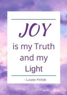 the words joy is my truth and my light against a purple sky with white clouds