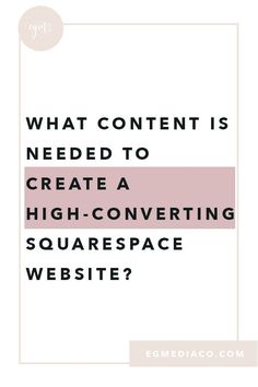 the words, what content is needed to create a high - convering squarespace website?