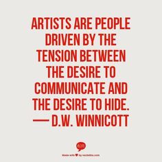 a red quote with the words artists are people driven by the tension between the desire and the desired to hide d w wincottt