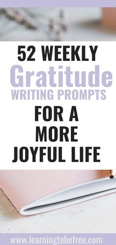 a notebook with the title 52 weekly gratitude writing prompts for a more joyful life