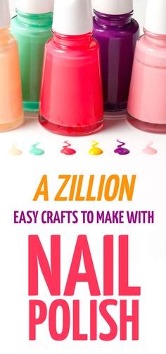 an image of nail polish bottles with the words, a zillon easy crafts to make