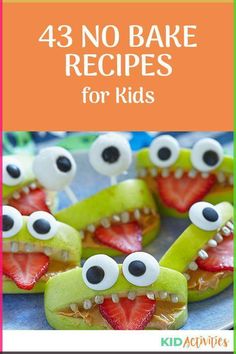 some food with fake eyes on it and the words, 43 no bake recipes for kids