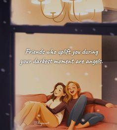 two women sitting on a couch in front of a chandelier with the words friends who uplift you during your direct moment are angels