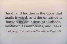 a quote about small and hidden is the door that leads inward, and the entrance is barriered by countless prejuptions,