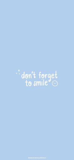 the words don't forget to smile are written in white on a blue background