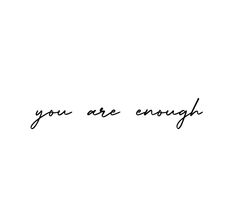 a black and white photo with the words you are enough written in cursive writing