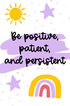 the quote be positive, patient and present for all joy kind