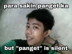 a young man is smiling and holding his hand to his ear with the caption'but panget is silent '