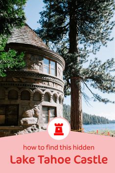 a round building with the words how to find this hidden lake tahoe castle