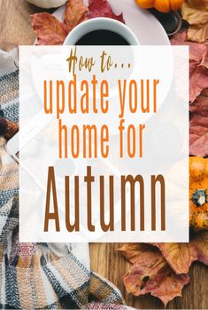 an autumn scene with the words, how to update your home for autumn on it