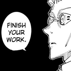 a man with glasses and a speech bubble saying finish your work