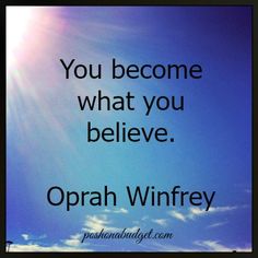 the quote you become what you believe opah winfry on a blue sky background