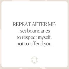 a quote that reads, repeat after me i set boundaries to respect yourself not to defend you