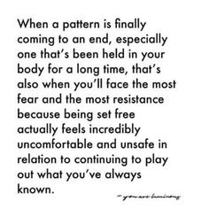 a poem written in black and white that reads, when a pattern is finally coming to an end, especially one that's been held in your body for a long time