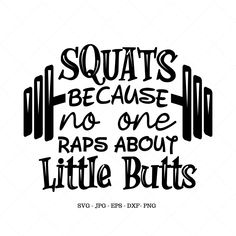 the phrase squats because no one has about little butts on it, in black and