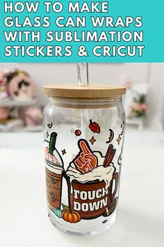 a glass jar that has some stickers on it with the words how to make glass can wraps with sublimation sticks & cricut