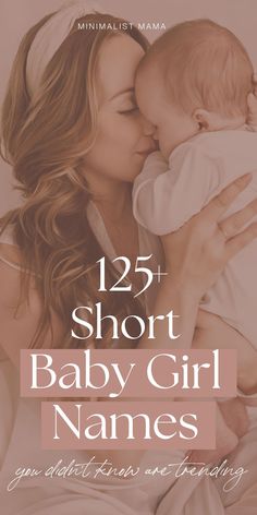 a woman holding a baby in her arms with the text, 25 short baby girl names you