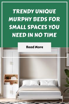 a bed with white linens and green text reading trendy unique murphy beds for small spaces you need in no time