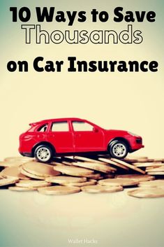 a red car sitting on top of stacks of coins with the words 10 ways to save thousands