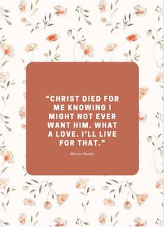 an orange square frame with flowers and the words christ died for me knowing i might not ever