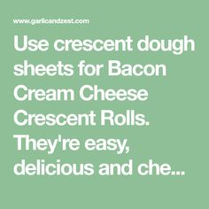 the text reads use crescent dough sheets for bacon cream cheese crescent rolls they're easy, delicious and cheesy