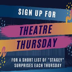 a sign up for theatre thursday with the words, for a short list of stage's surprises each thursday