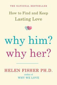 the book cover for why him? by helen fisher ph d and why we love it