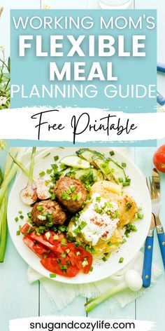 a plate full of food with the title working mom's flexible meal planning guide