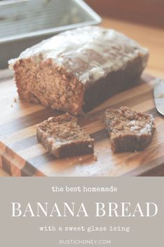 the best homemade banana bread with sweet glaze icing is on a cutting board