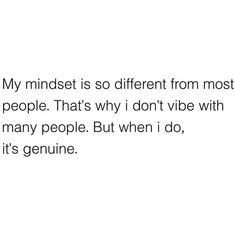 a white background with the words, my mindset is so different from most people that's why i don't vibe