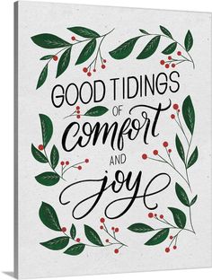 a white canvas with green leaves and berries on it that says, good tidings of comfort and joy